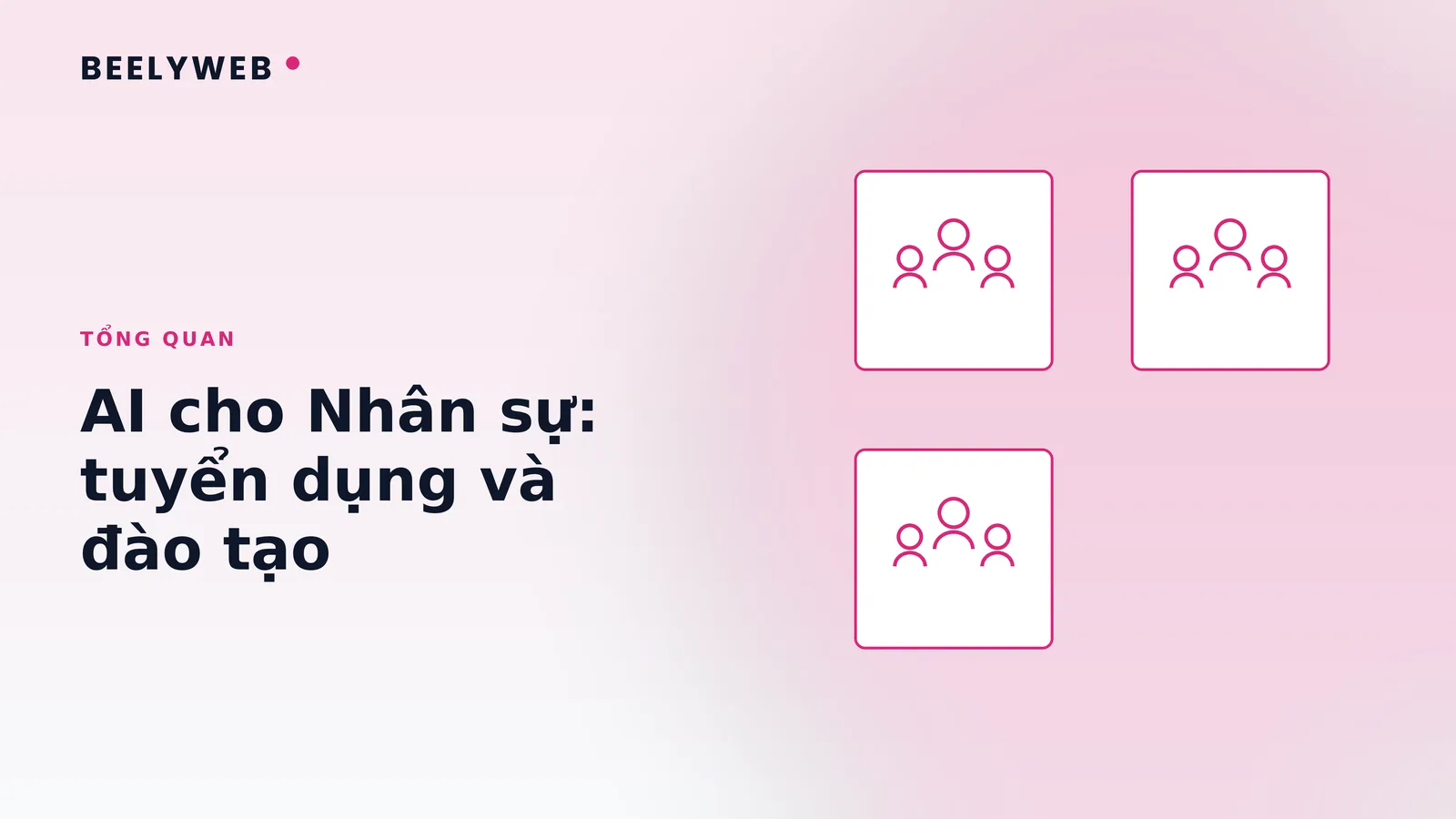 AI cho Nhân sự: hỗ trợ tuyển dụng và đào tạo đúng cách