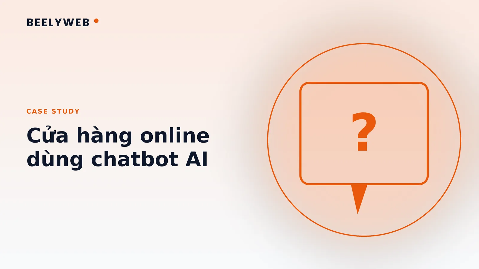 Case study: cửa hàng online giảm tin nhắn tồn nhờ chatbot AI