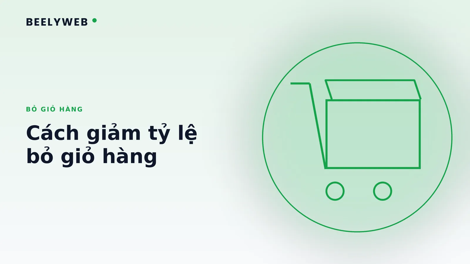 Giảm tỷ lệ bỏ giỏ hàng trên website bán hàng: cách xử lý